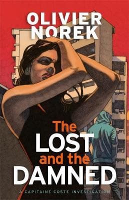 The Lost and the Damned: A gritty, gripping crime novel set in France's most dangerous suburb