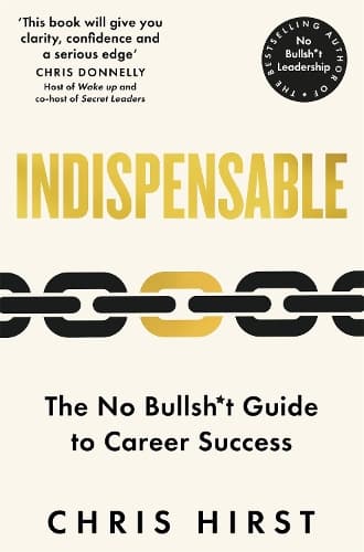 Indispensable: The No Bullsh*t Guide to Career Success
