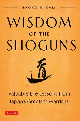 Wisdom of the Shoguns: Valuable Life Lessons from Japan's Greatest Warriors