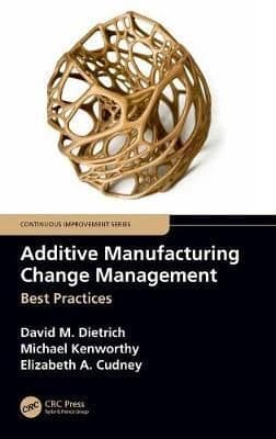 Additive Manufacturing Change Management: Best Practices