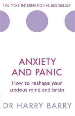 Anxiety and Panic: How to reshape your anxious mind and brain