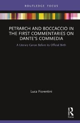 Petrarch and Boccaccio in the First Commentaries on Dante's Commedia: A Literary Canon Before its Official Birth
