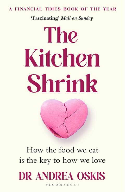 The Kitchen Shrink: How the food we eat is the key to how we love: A FINANCIAL TIMES BOOK OF THE YEAR