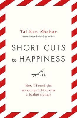 Short Cuts To Happiness: How I found the meaning of life from a barber's chair