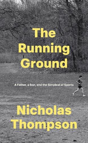 The Running Ground: A Father, A Son and the Simplest of Sports