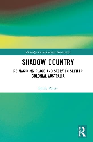Shadow Country: Reimagining Place and Story in Settler Colonial Australia