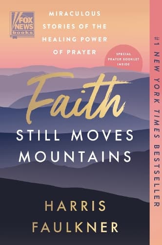 Faith Still Moves Mountains: Miraculous Stories of the Healing Power of Prayer