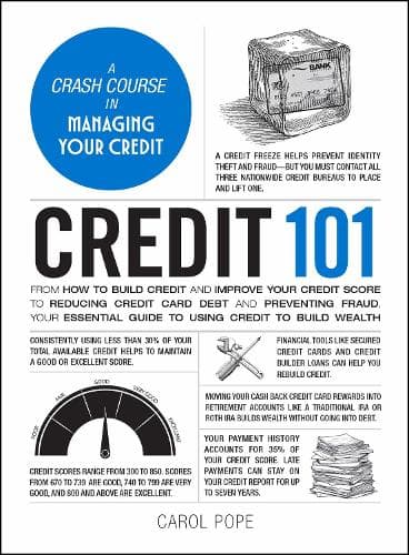Credit 101: From How to Build Credit and Improve Your Credit Score to Reducing Credit Card Debt and Preventing Fraud, Your Essential Guide to Using Credit to Build Wealth