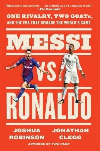 Messi vs. Ronaldo: One Rivalry, Two GOATs, and the Era That Remade the World's Game