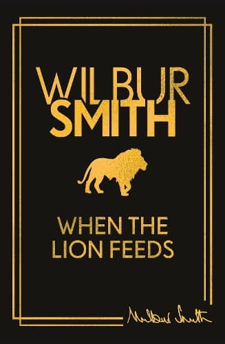 When the Lion Feeds: The first book in Wilbur Smith's Courtney Series