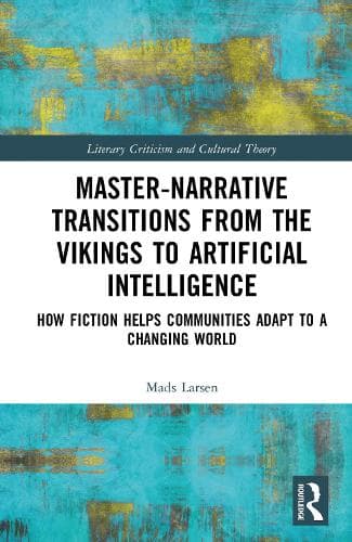 Master-Narrative Transitions from the Vikings to Artificial Intelligence: How Fiction Helps Communities Adapt to a Changing World