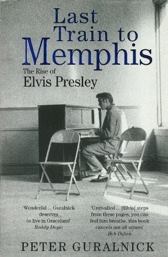 Last Train to Memphis: The Rise of Elvis Presley - 'The richest portrait of Presley we have ever had' Sunday Telegraph