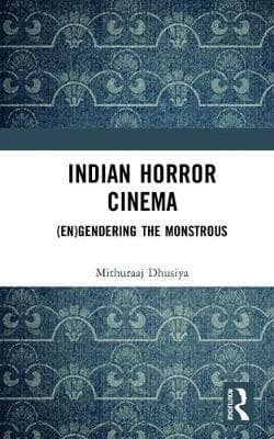 Indian Horror Cinema: (En)gendering the Monstrous