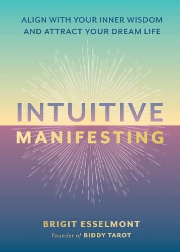 Intuitive Manifesting: Align with Your Inner Wisdom and Attract Your Dream Life