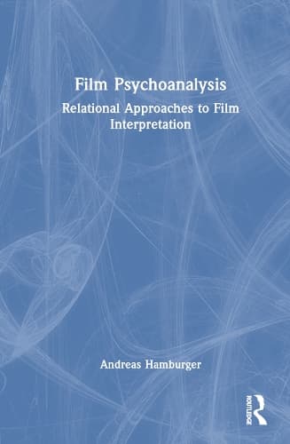 Film Psychoanalysis: Relational Approaches to Film Interpretation