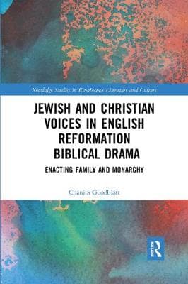 Jewish and Christian Voices in English Reformation Biblical Drama: Enacting Family and Monarchy
