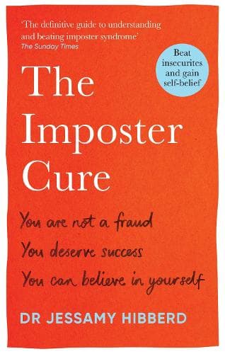 The Imposter Cure: How to stop feeling like a fraud and escape the mind-trap of imposter syndrome