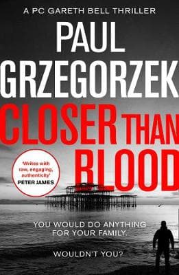 Closer Than Blood: An addictive and gripping crime thriller (Gareth Bell Thriller, Book 2)