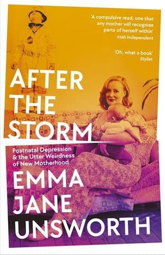 After the Storm: Postnatal Depression and the Utter Weirdness of New Motherhood