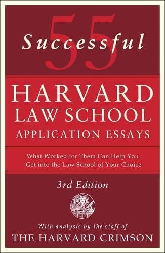 55 Successful Harvard Law School Application Essays, 3rd Edition: With Analysis by the Staff of the Harvard Crimson