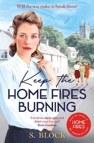 Keep the Home Fires Burning: The first book in the heart-warming World War II saga based on the hit TV series, Home Fires
