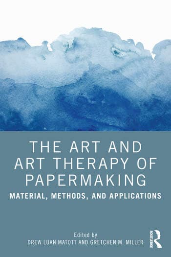 The Art and Art Therapy of Papermaking: Material, Methods, and Applications