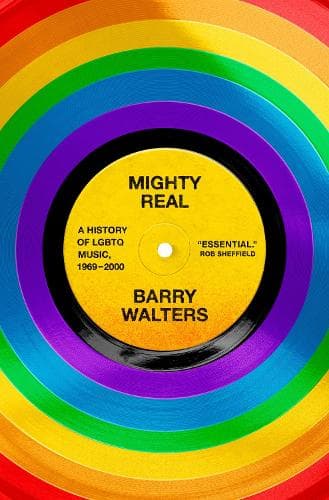Mighty Real: A History of LGBTQ Music, 1969-2000