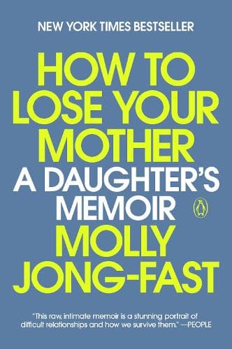 How to Lose Your Mother: A Daughter's Memoir