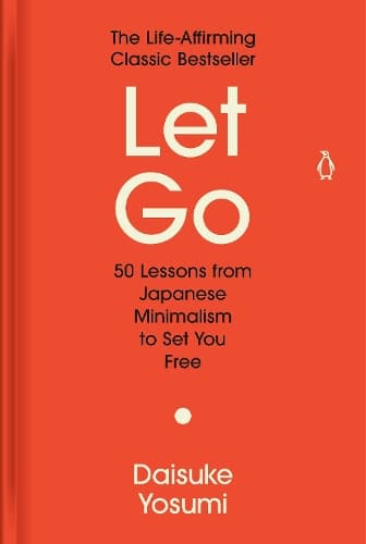 Let Go: 50 Lessons from Japanese Minimalism to Set You Free