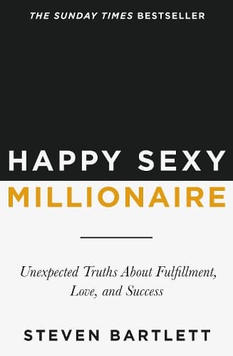 Happy Sexy Millionaire: Unexpected Truths About Fulfillment, Love, and Success
