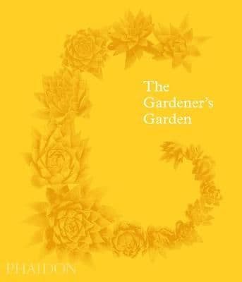 The Gardener's Garden: Inspiration Across Continents and Centuries