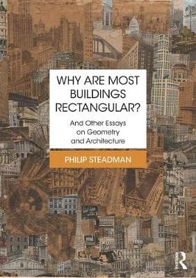 Why are Most Buildings Rectangular?: And Other Essays on Geometry and Architecture