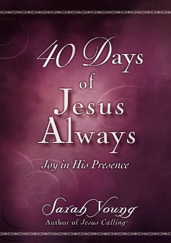 40 Days of Jesus Always: Joy in His Presence (A 40-Day Devotional)