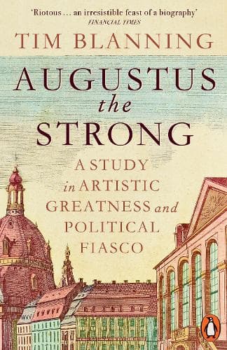 Augustus The Strong: A Study in Artistic Greatness and Political Fiasco