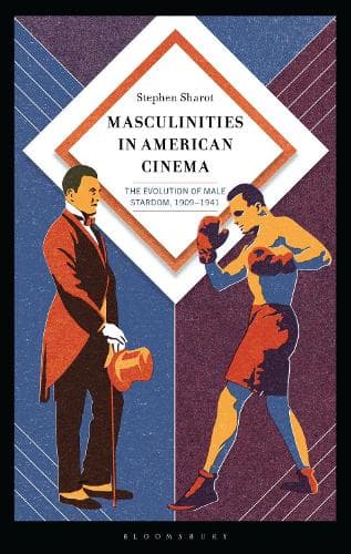 Masculinities in American Cinema: The Evolution of Male Stardom, 1909–1941