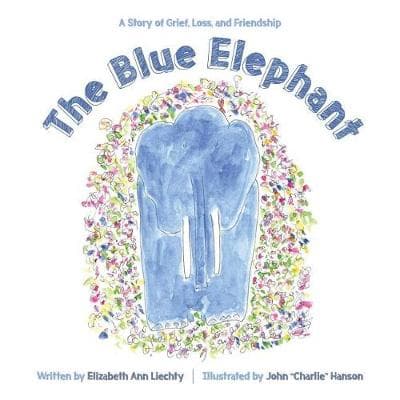 The Blue Elephant: A Story of Grief, Loss, and Friendship