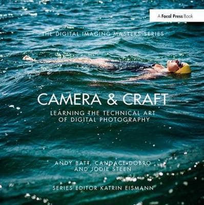 Camera & Craft: Learning the Technical Art of Digital Photography: (The Digital Imaging Masters Series)