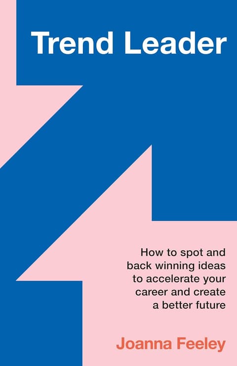Trend Leader: How to spot and back winning ideas to accelerate your career and create a better future