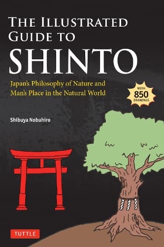The Illustrated Guide to Shinto: Japan's Philosophy of Nature and Man's Place in the Natural World
