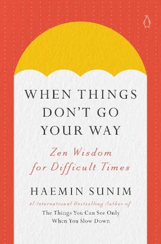 When Things Don´t Go Your Way: Zen Wisdom for Difficult Times