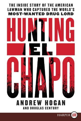 Hunting El Chapo: The Inside Story of the American Lawman Who Captured the World´s Most Wanted Drug-Lord