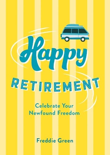 Happy Retirement: Quips and Quotes to Celebrate Your Newfound Freedom