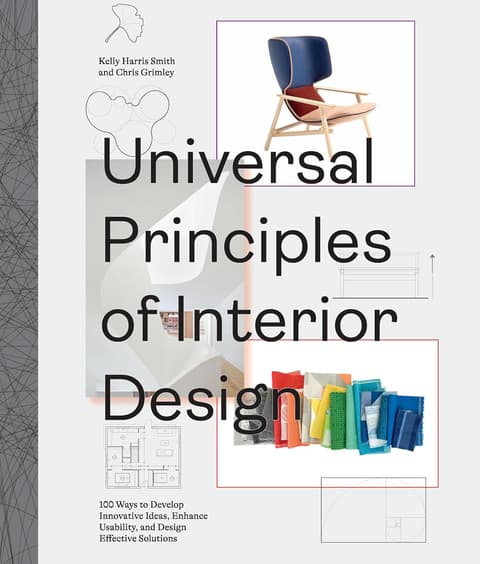 Universal Principles of Interior Design 100 Ways to Develop Innovative Ideas, Enhance Usability, and Design Effective So