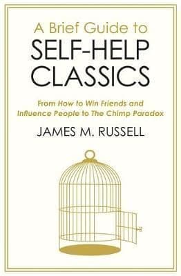 A Brief Guide to Self-Help Classics: From How to Win Friends and Influence People to The Chimp Paradox