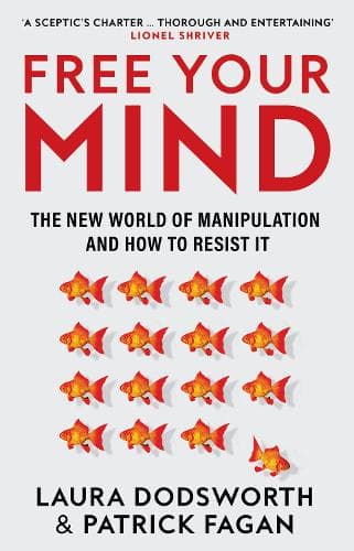 Free Your Mind: The new world of manipulation and how to resist it ...