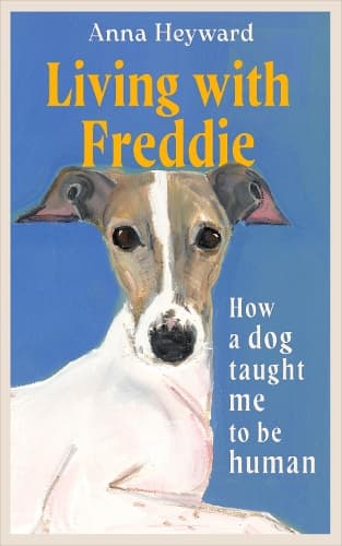 Living with Freddie: How a dog taught me to be human