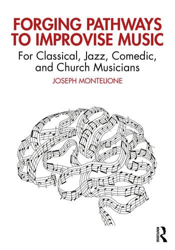 Forging Pathways to Improvise Music: For Classical, Jazz, Comedic, and Church Musicians