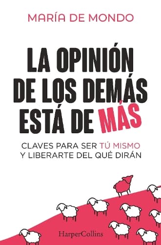 La Opinión de Los Demás Está de Más (the Opinion of Others Is Superfluous - Spanish Edition): Claves Para Ser Tú Mismo Y Liberarte del Que Dirán (Keys to Be Yourself and Free Yourself from What People Say)