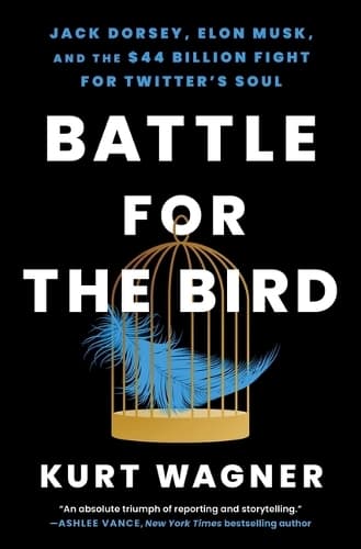 Battle for the Bird: Jack Dorsey, Elon Musk, and the $44 Billion Fight for Twitter´s Soul