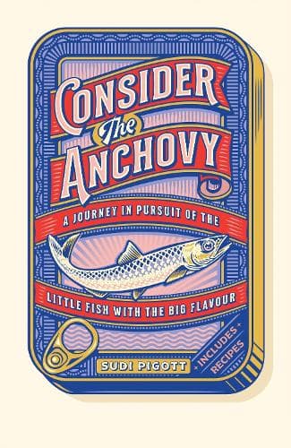 Consider the Anchovy: A journey in pursuit of the little fish with the big flavour